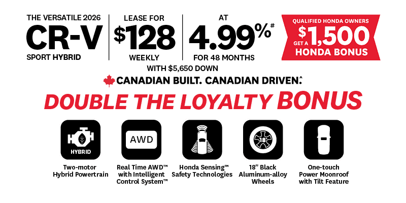 Lease offer for the 2026 Honda CR-V Sport Hybrid at $128 weekly, 4.99% APR for 48 months with $5,650 down. Qualified Honda owners get a $1,500 bonus. Bold red text reads "Double the Loyalty Bonus." Features include hybrid powertrain, AWD, Honda Sensing, 18" black alloy wheels, and power moonroof.